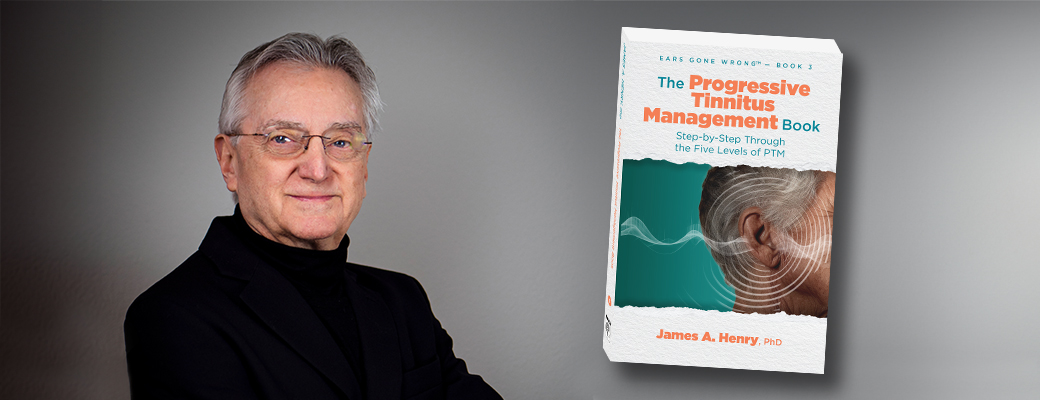 Image of tinnitus expert Dr. James Henry beside his book titled The Progressive Tinnitus Management Book
